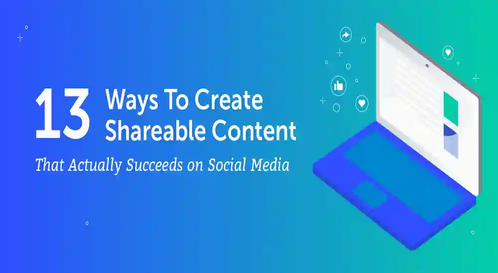 How to Make Shareable Content for Social Media Marketing