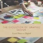 The Advancement of Graphic Design: From Print to Digital